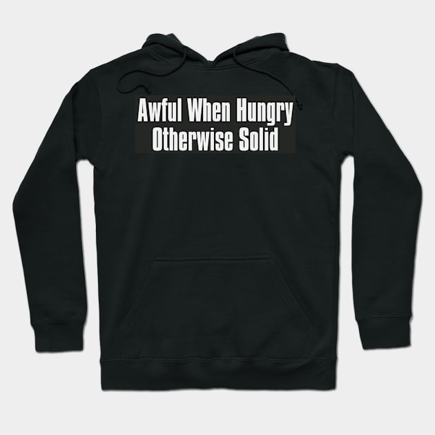 Awful when Hungry Otherwise Solid Hoodie by The Directory